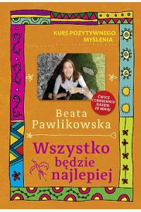 Kurs pozytywnego myślenia. Wszystko będzie najlepiej