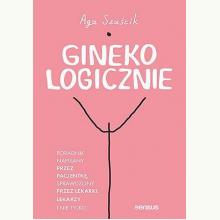 GinekoLOGICZNIE. Poradnik napisany przez pacjentkę, sprawdzony przez lekarki, lekarzy i nie tylko, 9788383226811