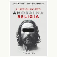 Chrześcijaństwo. Amoralna religia, 9788383521442