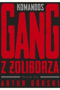 Komandos. Gang z Żoliborza. Cykl Polscy gangsterzy. Tom 1