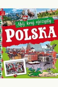 Polska. Mój kraj ojczysty