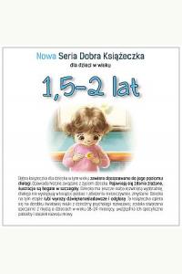 Nowa Seria Dobra Książeczka dla dzieci w wieku 1.5-2 lat