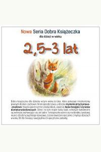 Nowa Seria Dobra Książeczka dla dzieci w wieku 2,5-3 lata
