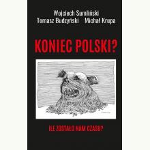 Koniec Polski? Ile zostało nam czasu?, 9788396465894