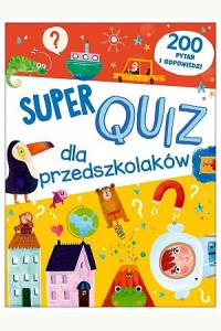 Super quiz dla przedszkolaków. 200 pytań i odpowiedzi